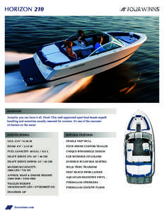 HORIZON 210  OVERVIEW Actually, you can have it all. Proof: This well-appointed sport boat boasts superb handling and amenities usually reserved for cruisers. It’s one of the roomiest