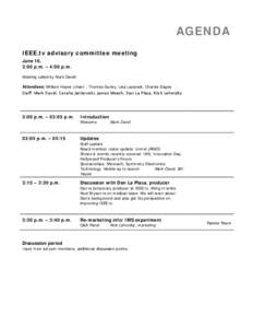 AGENDA IEEE.tv advisory committee meeting June 16, 3:00 p.m. – 4:00 p.m. Meeting called by Mark David Attendees: William Hayes (chair) , Thomas Gurley, Lisa Lazareck, Charles Dages