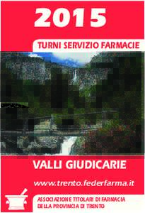 2015 TURNI SERVIZIO FARMACIE VALLI GIUDICARIE www.trento.federfarma.it ASSOCIAZIONE TITOLARI DI FARMACIA