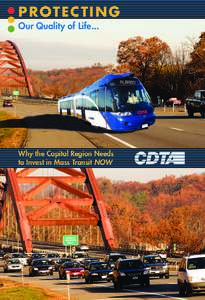 PROTECTING Our Quality of Life... Why the Capital Region Needs to Invest in Mass Transit NOW