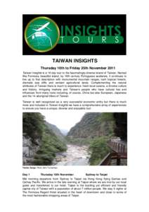 TAIWAN INSIGHTS Thursday 10th to Friday 25th November 2011 Taiwan Insights is a 16 day tour to the fascinatingly diverse island of Taiwan. Named Ilha Formosa, beautiful island, by 16th century Portuguese seafarers, it co
