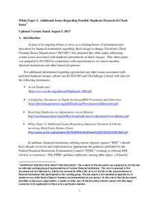 White Paper 1: Additional Issues Regarding Possible Duplicate Payment of Check Items 1 Updated Version Dated August 5, 2013 A. Introduction As part of its ongoing efforts to serve as a clearing house of information and e