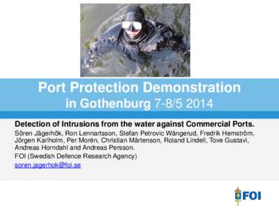 Port Protection Demonstration in GothenburgDetection of Intrusions from the water against Commercial Ports. Sören Jägerhök, Ron Lennartsson, Stefan Petrovic Wångerud, Fredrik Hemström, Jörgen Karlholm, 