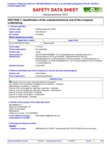 Conforms to Regulation (EC) NoREACH), Annex II, as amended by Regulation (EU) NoUnited Kingdom (UK)  SAFETY DATA SHEET Diethylenetriamine, DETA  SECTION 1: Identification of the substance/mixture 