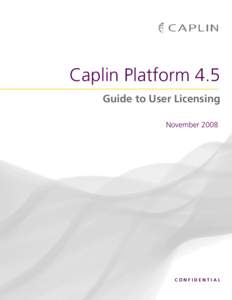 Caplin Platform 4.5 Guide to User Licensing November 2008 CONFIDENTIAL