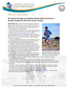 News Release: Running for Stronger and Healthier Navajo Nation will start on Sunday, October 20, 2013 from Lechee, Arizona. WINDOW ROCK, Ariz. The Third Annual Running for a Stronger and Healthier Navajo Nation kicks off