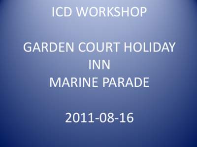 ICD WORKSHOP   GARDEN COURT HOLIDAY INN MARINE PARADE[removed]