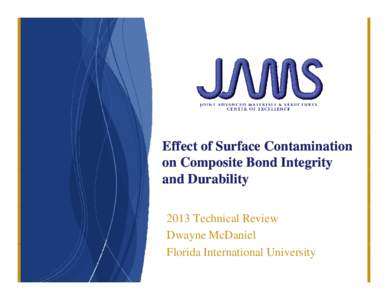Microsoft PowerPoint - Effect_of_Surface_Contamination_on_Composite_Bond_Integrity_and_Durability-McDaniel.pptx