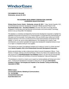FOR IMMEDIATE RELEASE Wednesday, January 29, 2014 THE ECONOMIC DEVELOPMENT CORPORATION LAUNCHES AGGRESSIVE SALES STRATEGIES Windsor-Essex County, Ontario - Wednesday, January 29, 2014 – Today, Sandra Pupatello, CEO