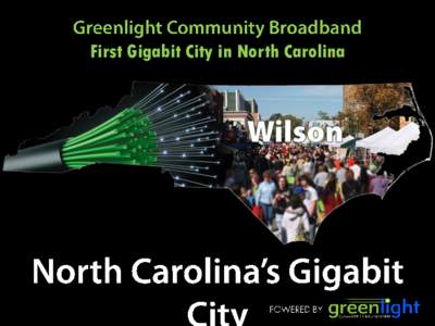 First Gigabit City in North Carolina  City of Wilson Background • • •
