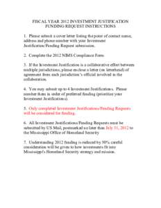 FISCAL YEAR 2012 INVESTMENT JUSTIFICATION  FUNDING REQUEST INSTRUCTIONS  1.  Please submit a cover letter listing the point of contact name,  address and phone number with your Investment  Jus