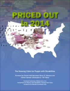PRICED OUT in 2014 The Housing Crisis for People with Disabilities Foreword by Former HUD Secretary Henry G. Cisneros and Former Senator Christopher S. “Kit” Bond