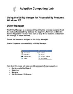 Adaptive Computing Lab Using the Utility Manger for Accessibility Features Windows XP Utility Manager The Utility Manager is an accessibility utility that enables users to check the status of accessibility features like 