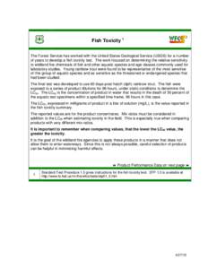 Fish Toxicity 1 The Forest Service has worked with the United States Geological Service (USGS) for a number of years to develop a fish toxicity test. The work focused on determining the relative sensitivity to wildland f