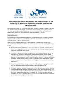 Information for clients whose pets are under the care of the University of Melbourne Veterinary Hospital Small Animal Medicine team. We understand that when one of your much loved family members is admitted to hospital i