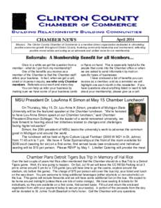CHAMBER NEWS  April 2014 Mission: The Clinton County Chamber of Commerce is a member driven organization dedicated to stimulating positive economic growth throughout Clinton County, fostering community leadership and inv