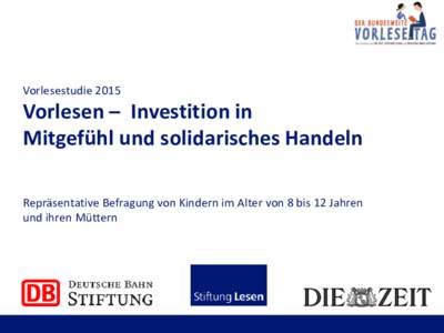 VorlesestudieVorlesen – Investition in Mitgefühl und solidarisches Handeln Repräsentative Befragung von Kindern im Alter von 8 bis 12 Jahren und ihren Müttern