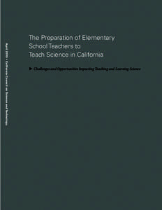 April 2010 • California Council on Science and Technology  The Preparation of Elementary School Teachers to Teach Science in California u Challenges and Opportunities Impacting Teaching and Learning Science