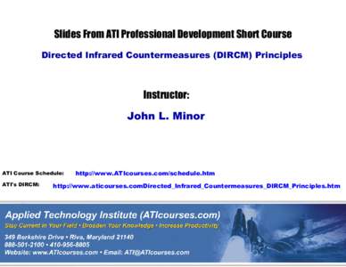 Slides From ATI Professional Development Short Course Directed Infrared Countermeasures (DIRCM) Principles Instructor: John L. Minor
