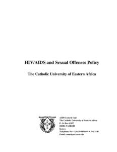 HIV/AIDS and Sexual Offenses Policy The Catholic University of Eastern Africa AIDS Control Unit The Catholic University of Eastern Africa P. O. Box 62157