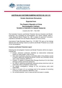 AUSTRALIAN CUSTOMS DUMPING NOTICE NO[removed]Certain Aluminium Extrusions Exported from The People’s Republic of China Reinvestigation findings: Variation of decision to impose measures