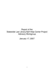 Report of the Statewide Law Library/Self-Help Center Project Advisory Workgroup January 17, [removed]