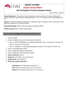 BUDGET PLANNER BUDGET DEVELOPMENT BD-108 Budgeted Transfers/Allocations Report Date Issued/Rev: General Description: This report provides a budgeted summary by account for Transfer and Allocation