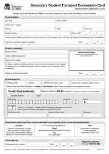 Secondary Student Transport Concession Card Replacement Application Form Please ensure all details are filled in correctly, payments cannot be refunded once processed. Student details Given names: