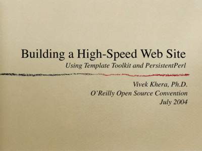 Building a High-Speed Web Site Using Template Toolkit and PersistentPerl Vivek Khera, Ph.D. O’Reilly Open Source Convention July 2004