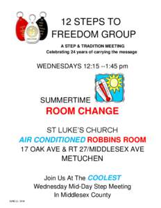 12 STEPS TO FREEDOM GROUP A STEP & TRADITION MEETING Celebrating 24 years of carrying the message  WEDNESDAYS 12:15 --1:45 pm