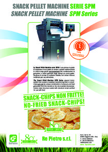 SNACK PELLET MACHINE SERIE SPM SNACK PELLET MACHINE SPM Series La Snack Pellet Machine serie SPM è una pressa in grado di espandere micro-pellet di cereali o patate trasformandoli in snack-chips grazie esclusivamente al