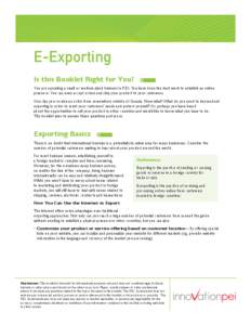 E-Exporting Is this Booklet Right for You? You are operating a small or medium-sized business in P.E.I. You have done the hard work to establish an online presence. You can even accept orders and ship your product to you