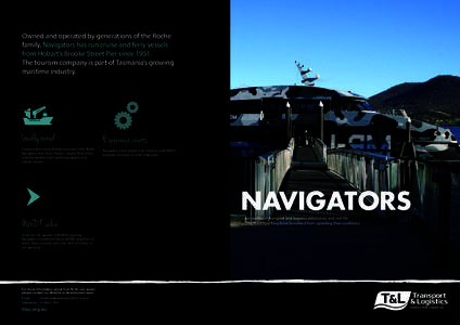 Owned and operated by generations of the Roche family, Navigators has run cruise and ferry vessels from Hobart’s Brooke Street Pier sinceThe tourism company is part of Tasmania’s growing maritime industry.