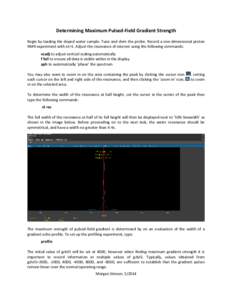 Determining Maximum Pulsed-Field Gradient Strength Begin by loading the doped water sample. Tune and shim the probe. Record a one-dimensional proton NMR experiment with nt=1. Adjust the resonance of interest using the fo