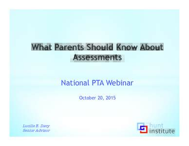 What Parents Should Know About Assessments National PTA Webinar October 20, 2015  Lucille E. Davy