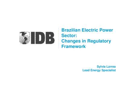 Brazilian Electric Power Sector: Changes in Regulatory Framework  Sylvia Larrea