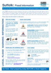Suffolk:  Flood Information Do you know what to do before, during and after a flood? For advice phone Floodline onOver 13,000 properties are at risk of flooding in the county of Suffolk. While the Environ