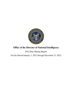 Office of the Director of National Intelligence 2012 Data Mining Report For the Period January 1, 2012 through December 31, 2012 Office of the Director of National Intelligence 2012 Data Mining Report