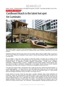    Adams, James. “Cardboard Beach is the latest hot spot for Luminato,” The Globe and Mail, June 8, 2014. The Cardboard Beach is the work of the Havana-based art collective Los Carpinteros (the Carpenters) and will 