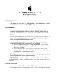 CORNELL MINDS MATTER CONSTITUTION Article I: Organization 1. The name of this organization will be designated as “Cornell Minds Matter” (CMM) as per the rules and regulations of Cornell University. Article II: Purpos