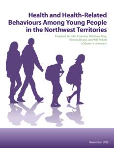 Health and Health-Related Behaviours Among Young People in the Northwest Territories Prepared by John Freeman, Matthew King, Pamela Briand, and Will Pickett of Queen’s University