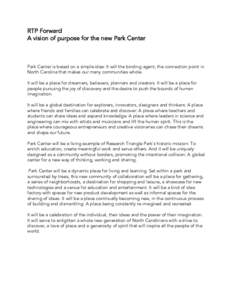 RTP Forward A vision of purpose for the new Park Center Park Center is based on a simple idea: It will the binding agent, the connection point in North Carolina that makes our many communities whole. It will be a place f