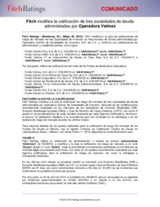 COMUNICADO Fitch modifica la calificación de tres sociedades de deuda administradas por Operadora Valmex Fitch Ratings - Monterrey, N.L. (Mayo 28, 2013): Fitch modifica a la alza las calificaciones de riesgo de mercado 