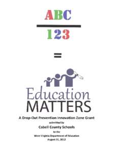 E ucation MATTERS A Drop-Out Prevention Innovation Zone Grant submitted by  Cabell County Schools