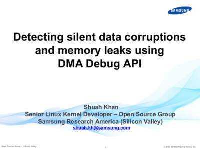 Detecting silent data corruptions and memory leaks using DMA Debug API Shuah Khan Senior Linux Kernel Developer – Open Source Group