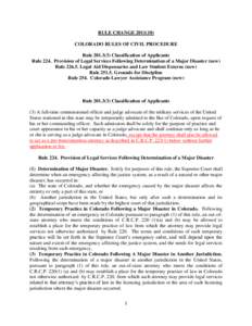 RULE CHANGE[removed]COLORADO RULES OF CIVIL PROCEDURE Rule[removed]Classification of Applicants Rule 224. Provision of Legal Services Following Determination of a Major Disaster (new) Rule[removed]Legal Aid Dispensaries