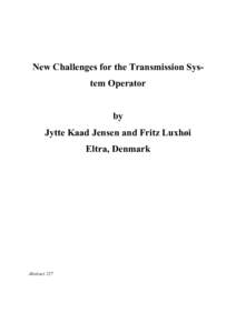 New Challenges for the Transmission System Operator by Jytte Kaad Jensen and Fritz Luxhøi Eltra, Denmark  Abstract 227