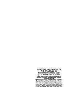 GENETICAL IMPLICATIONS OF THE STRUCTURE OF DEOXYRBONUCLEIC ACID By J. D. WATSON and F. H. C. CRICK Medial Ruearch C&nclf Unit for the Stud of the llu,