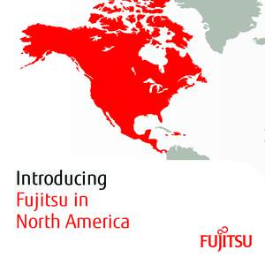 Introducing Fujitsu in North America Working “with you” for strategic