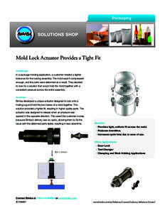 Packaging  SOLUTIONS SHOP Mold Lock Actuator Provides a Tight Fit Challenge:
